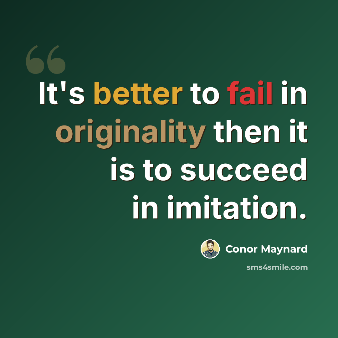 “It's better to fail in originality then it is to succeed in imitation.” quote by Conor Maynard