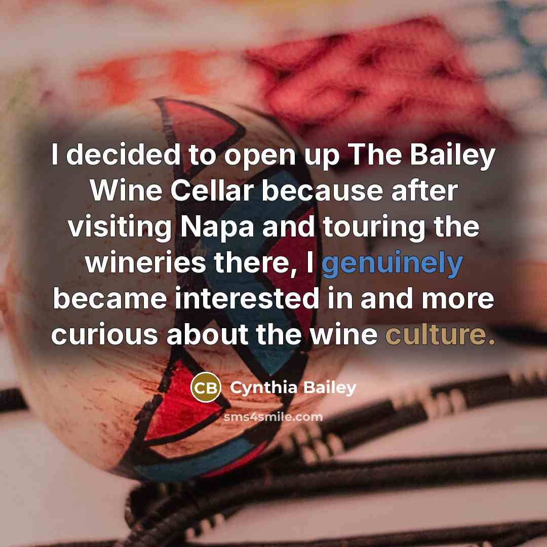 “I decided to open up The Bailey Wine Cellar because after visiting Napa and touring the wineries there, I genuinely became interested in and more curious about the wine culture.” quote by Cynthia Bailey