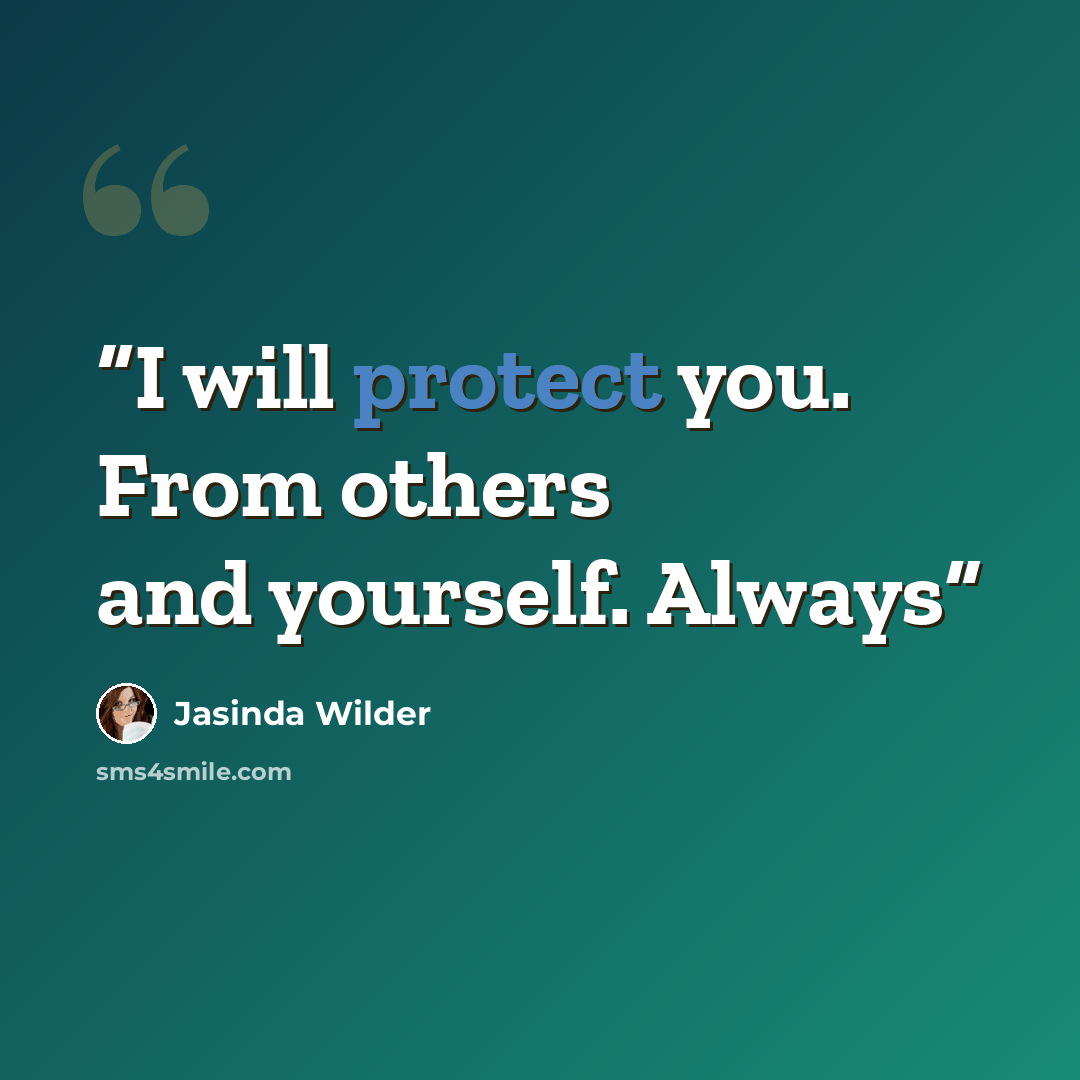“I will protect you. From others and yourself. Always” quote by Jasinda Wilder