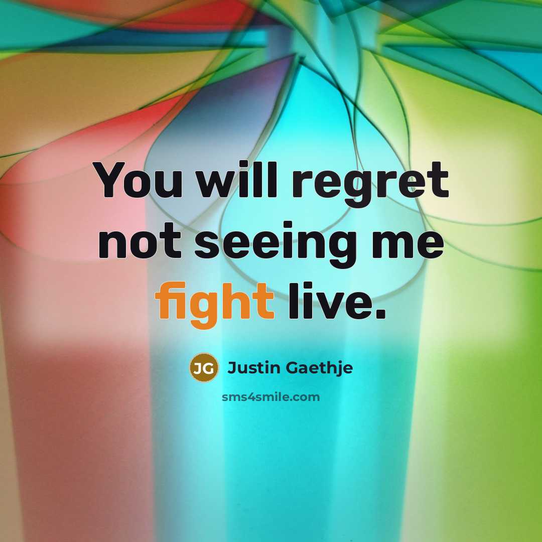 “You will regret not seeing me fight live.” quote by Justin Gaethje