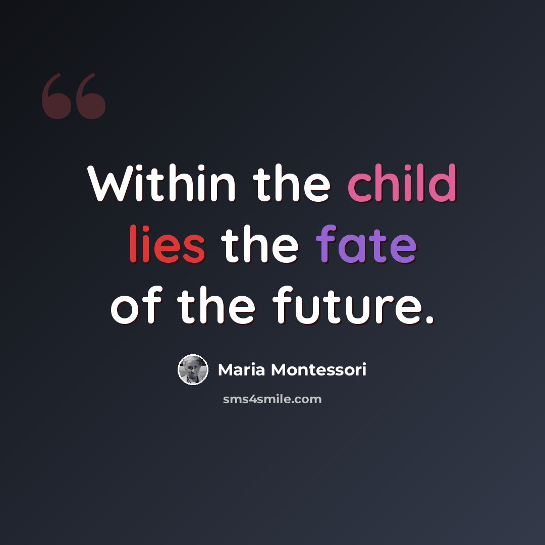 “Within the child lies the fate of the future.” quote by Maria Montessori
