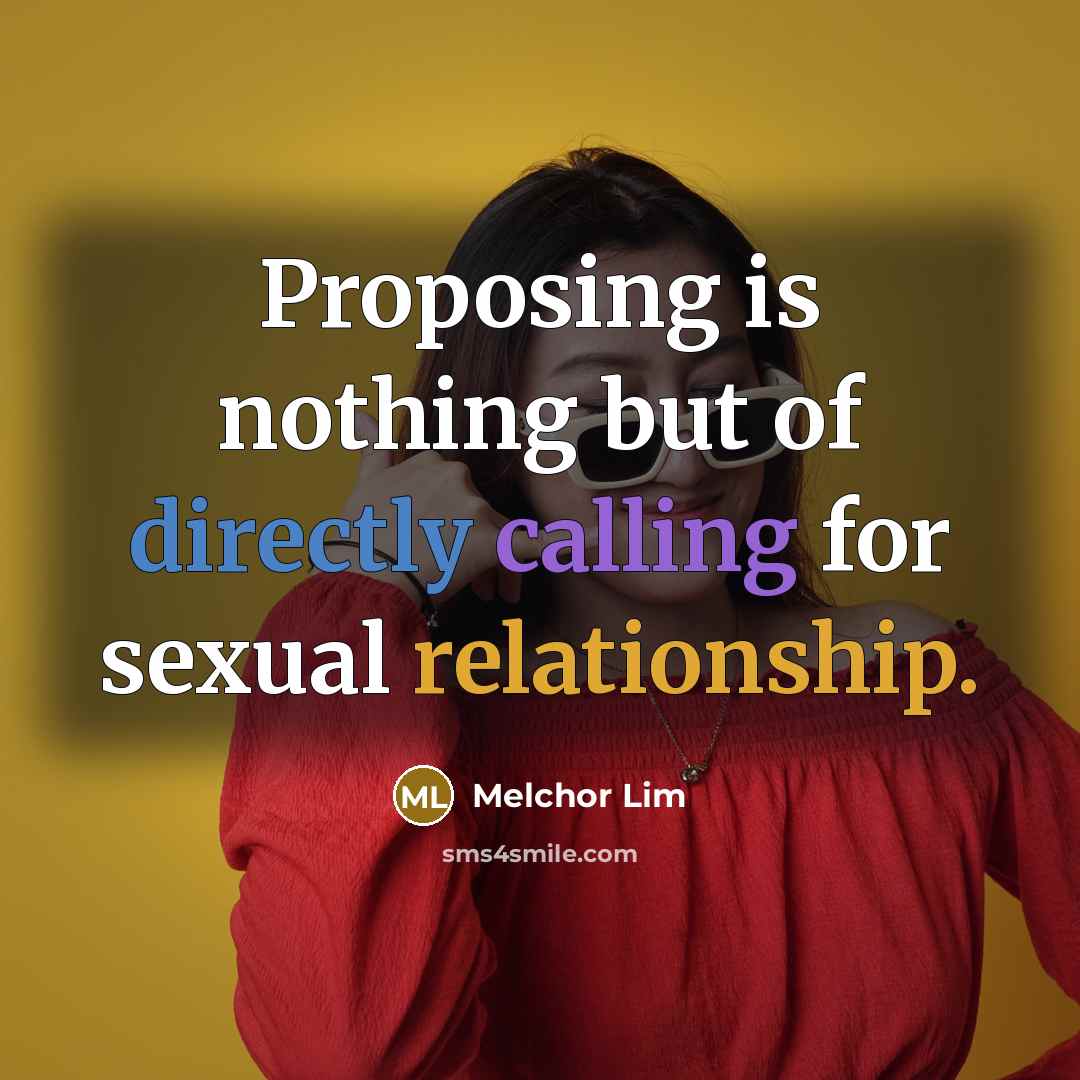 “Proposing is nothing but of directly calling for sexual relationship.” quote by Melchor Lim