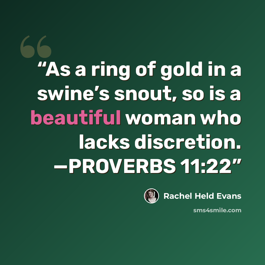 “As a ring of gold in a swine’s snout, so is a beautiful woman who lacks discretion. —PROVERBS 11:22” quote by Rachel Held Evans
