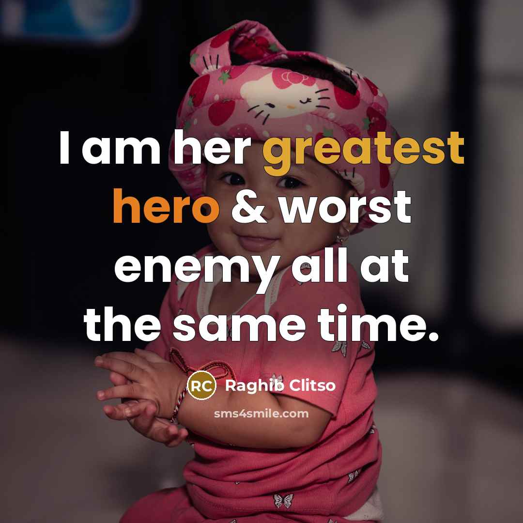 “I am her greatest hero & worst enemy all at the same time.” quote by Raghib Clitso