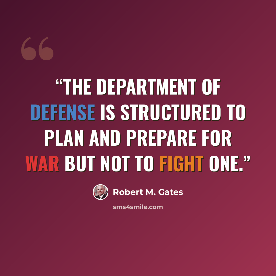 “The Department of Defense is structured to plan and prepare for war but not to fight one.” quote by Robert M. Gates