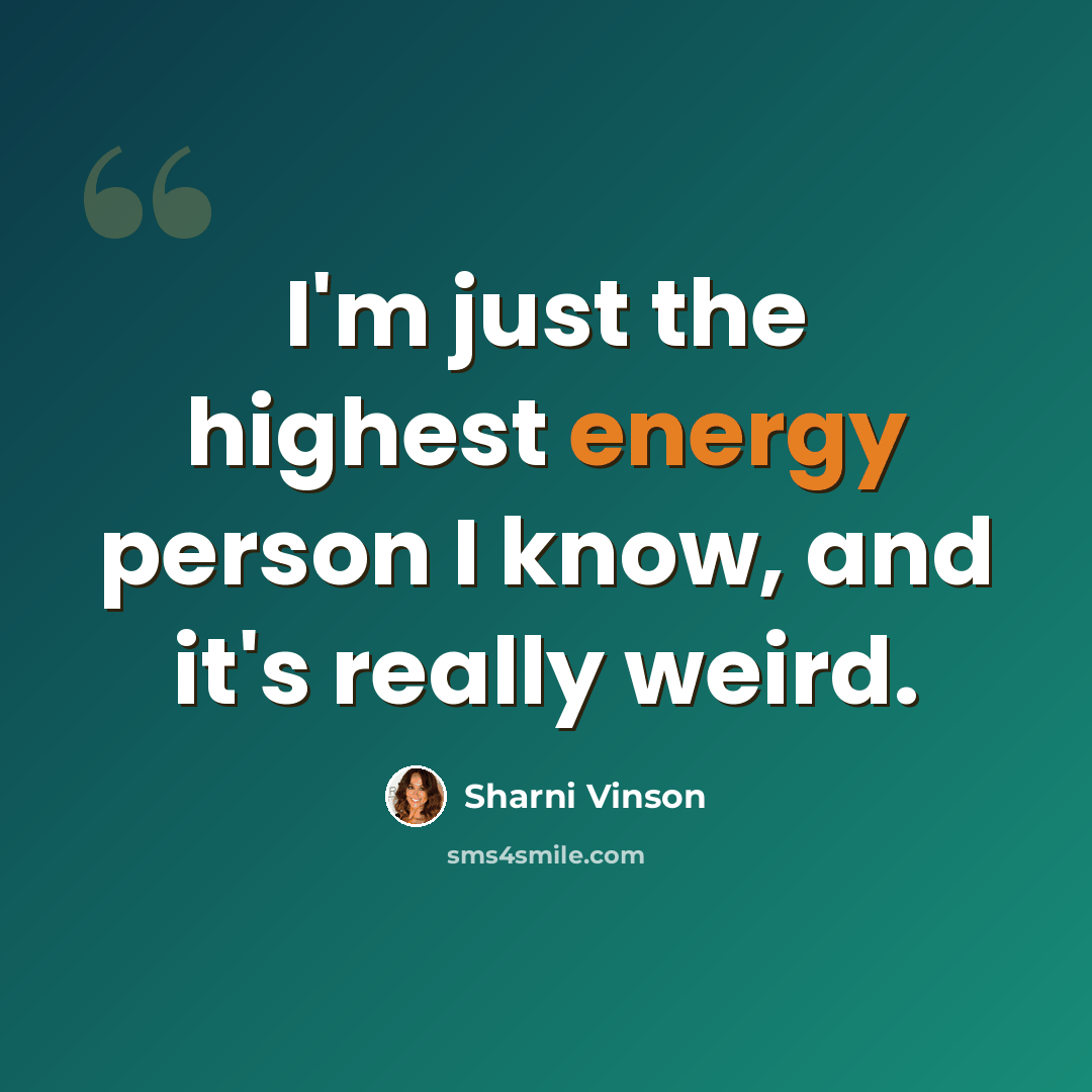 “I'm just the highest energy person I know, and it's really weird.” quote by Sharni Vinson