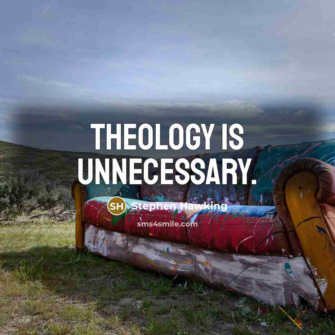 “Theology is unnecessary.” quote by Stephen Hawking