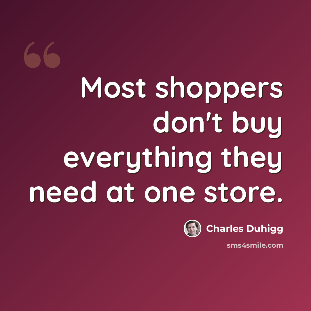 “Most shoppers don't buy everything they need at one store.” quote by Charles Duhigg