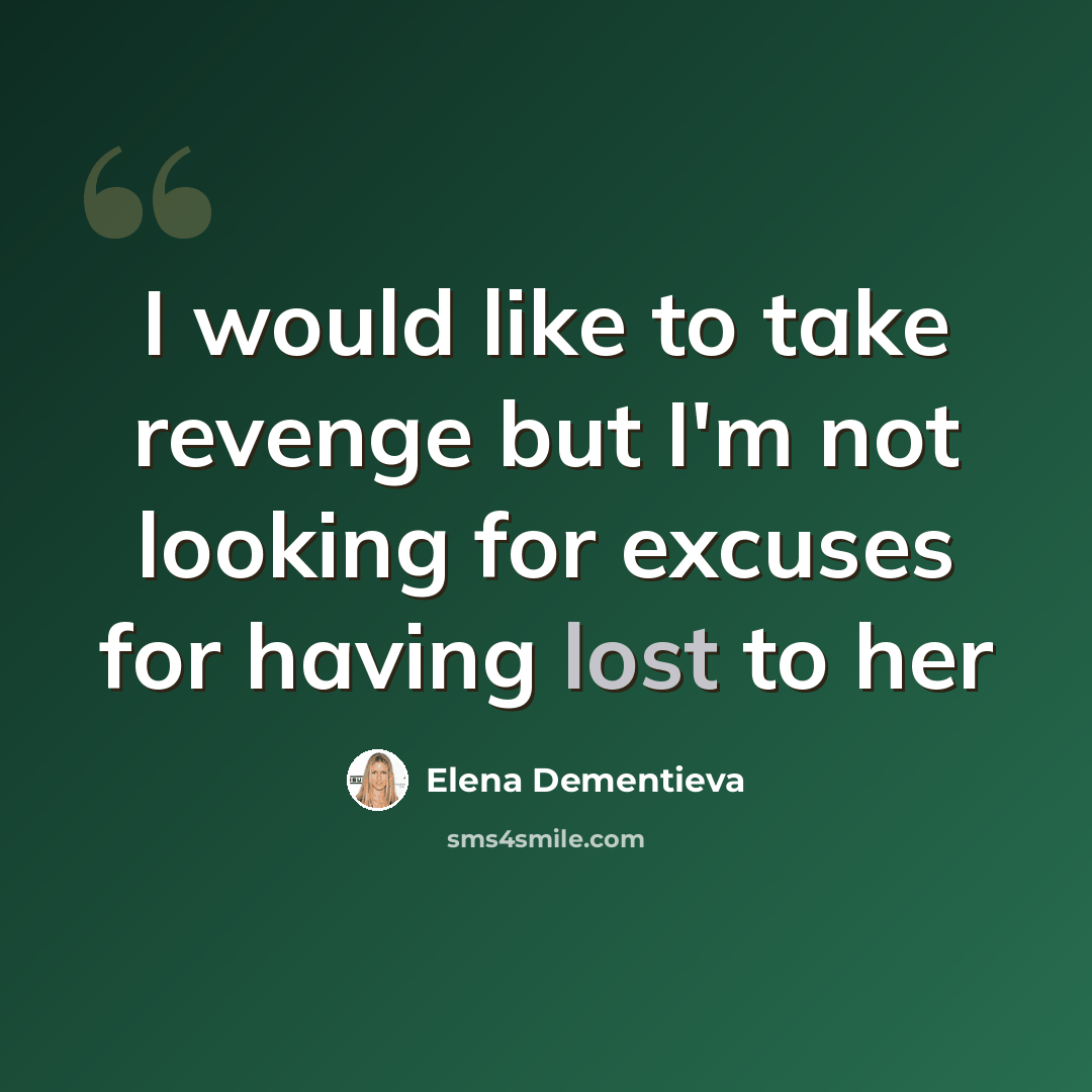 “I would like to take revenge but I'm not looking for excuses for having lost to her” quote by Elena Dementieva
