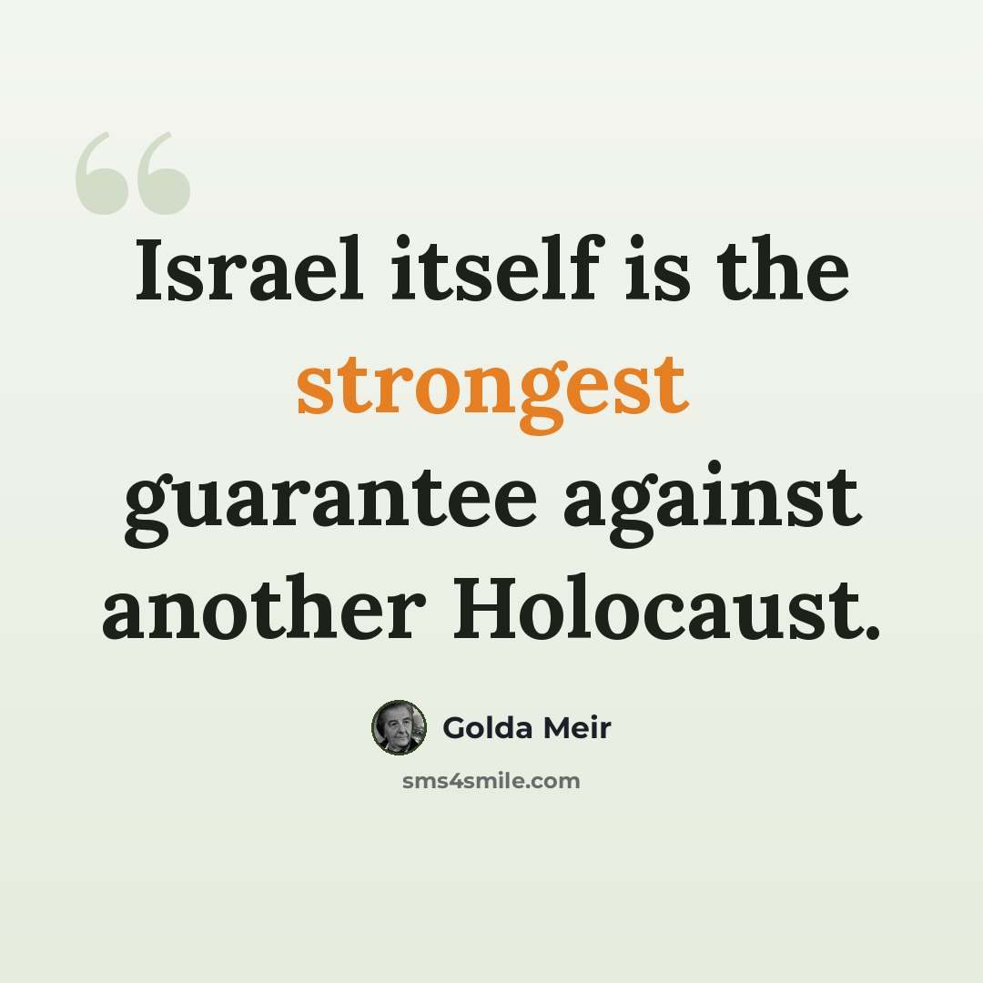 “Israel itself is the strongest guarantee against another Holocaust.” quote by Golda Meir
