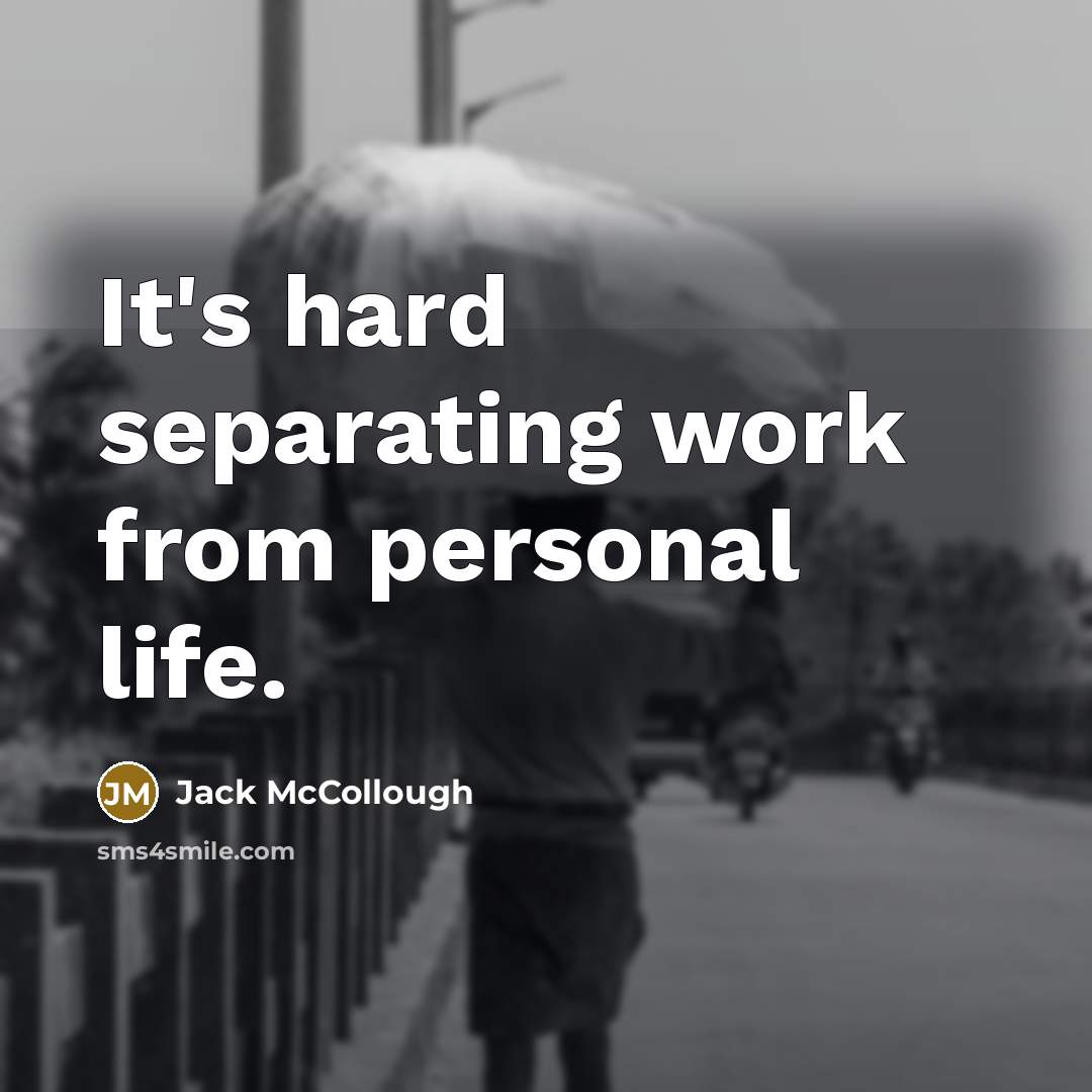 “It's hard separating work from personal life.” quote by Jack McCollough