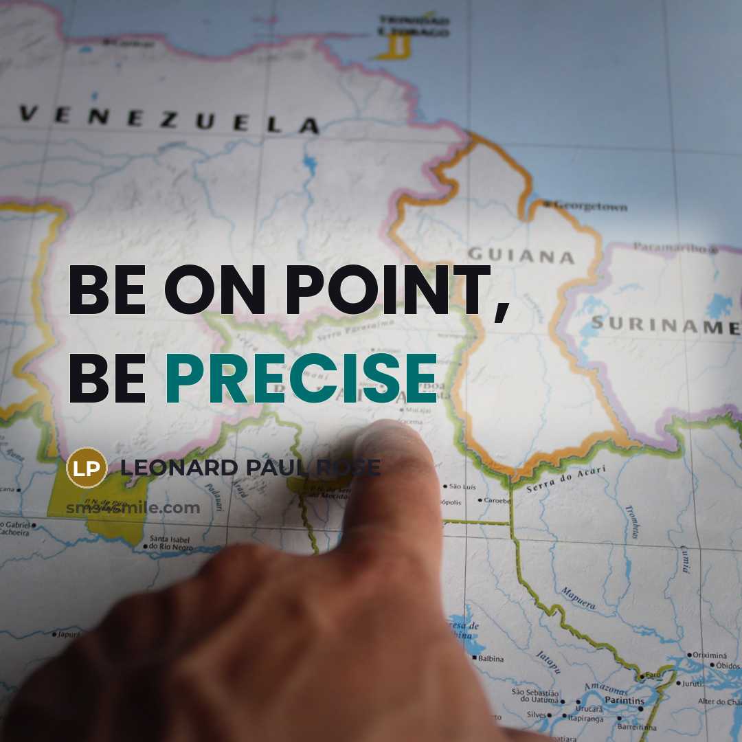 “BE ON POINT, BE PRECISE” quote by LEONARD PAUL ROSE