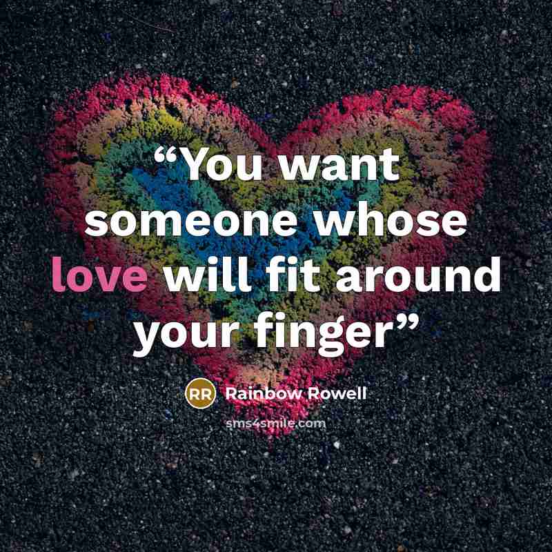 “You want someone whose love will fit around your finger” quote by Rainbow Rowell