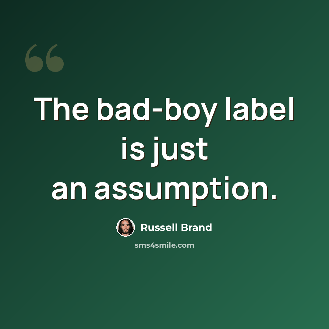 “The bad-boy label is just an assumption.” quote by Russell Brand