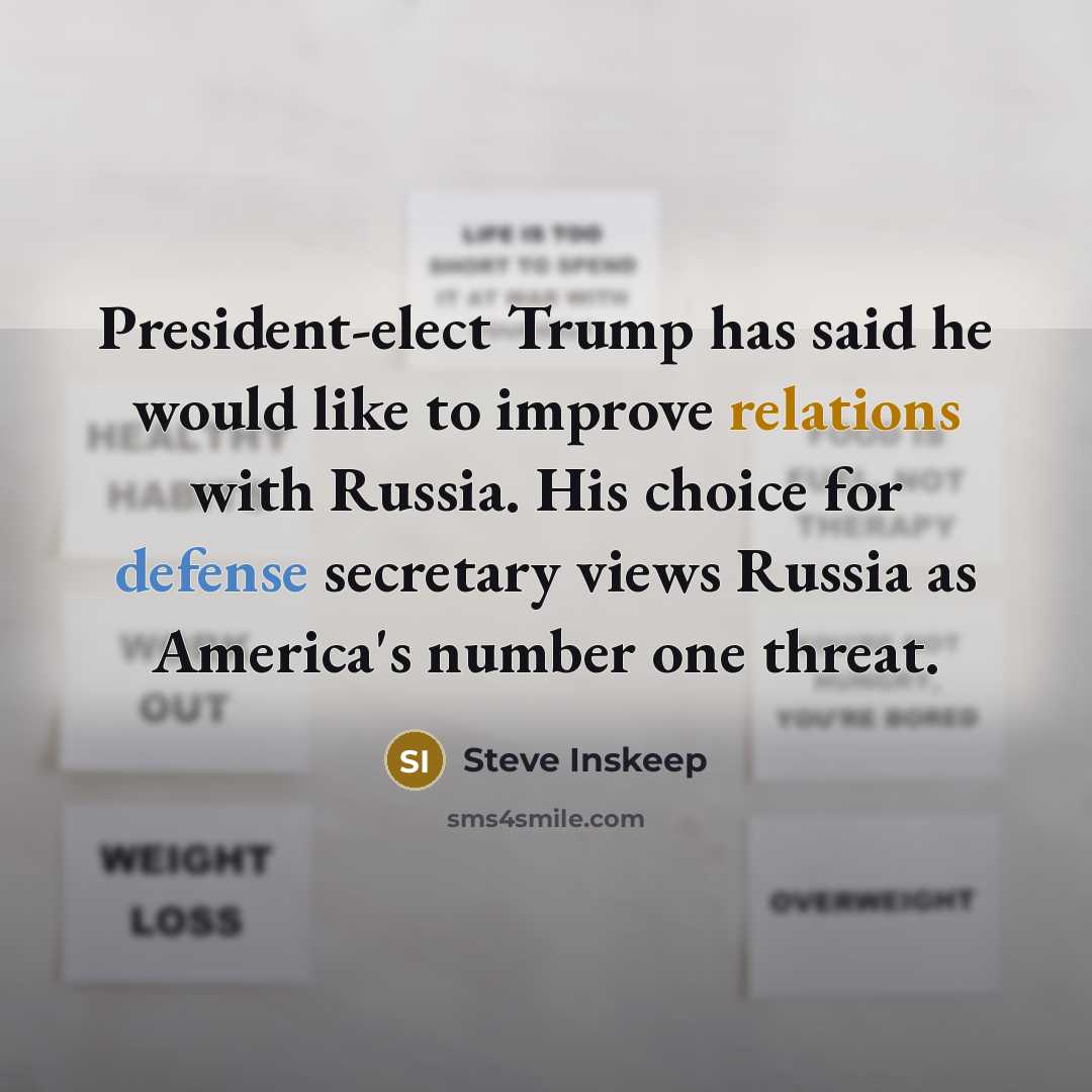 “President-elect Trump has said he would like to improve relations with Russia. His choice for defense secretary views Russia as America's number one threat.” quote by Steve Inskeep