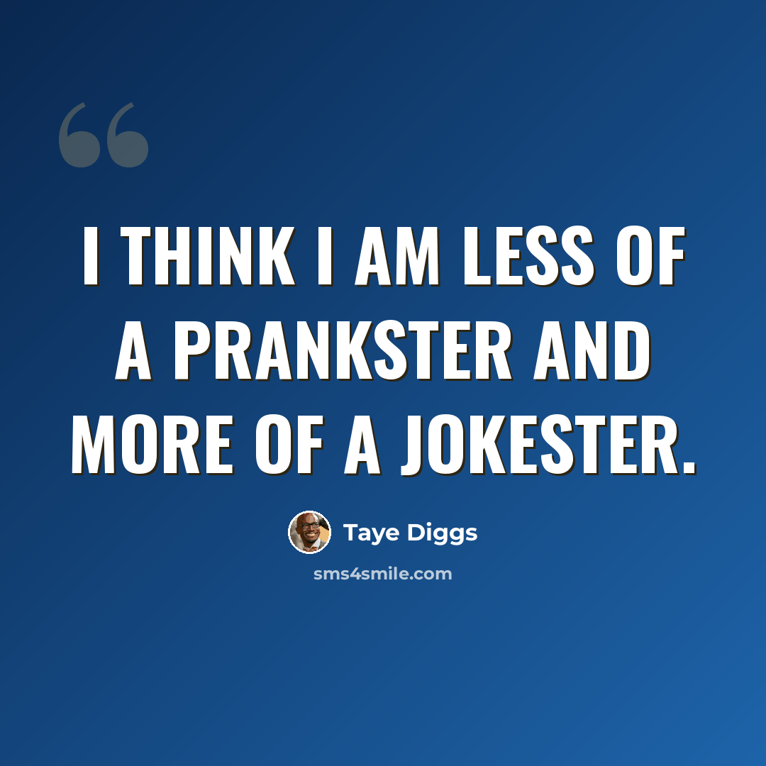 “I think I am less of a prankster and more of a jokester.” quote by Taye Diggs