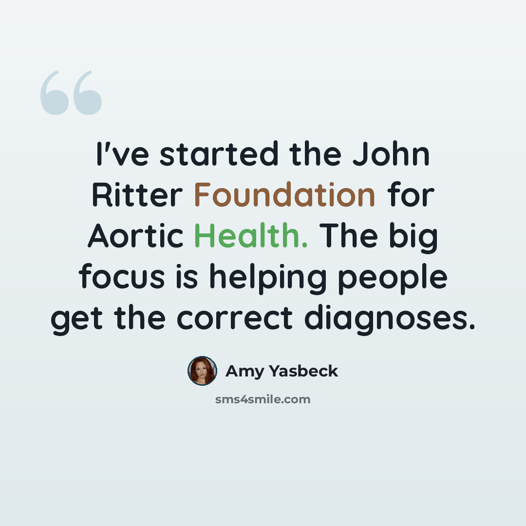 “I've started the John Ritter Foundation for Aortic Health. The big focus is helping people get the correct diagnoses.” quote by Amy Yasbeck