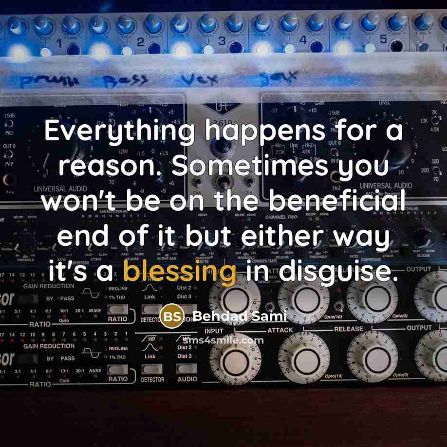 “Everything happens for a reason. Sometimes you won't be on the beneficial end of it but either way it's a blessing in disguise.” quote by Behdad Sami