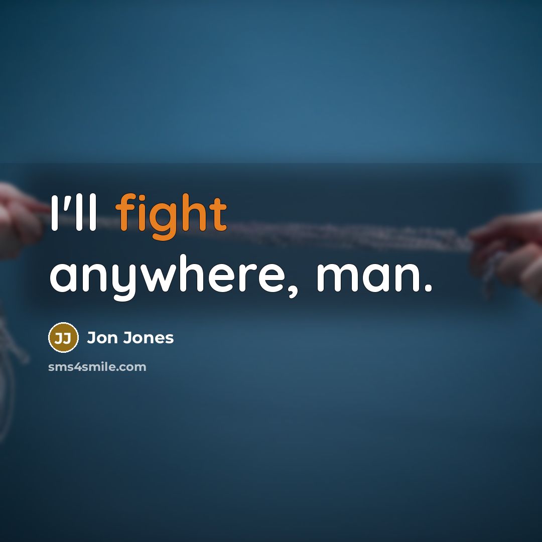 “I'll fight anywhere, man.” quote by Jon Jones