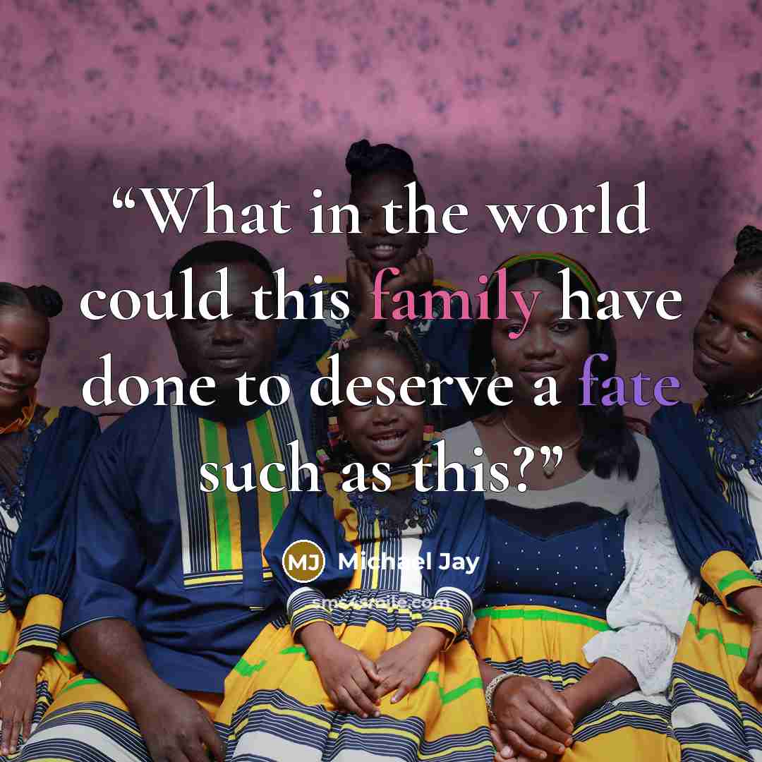 “What in the world could this family have done to deserve a fate such as this?” quote by Michael Jay