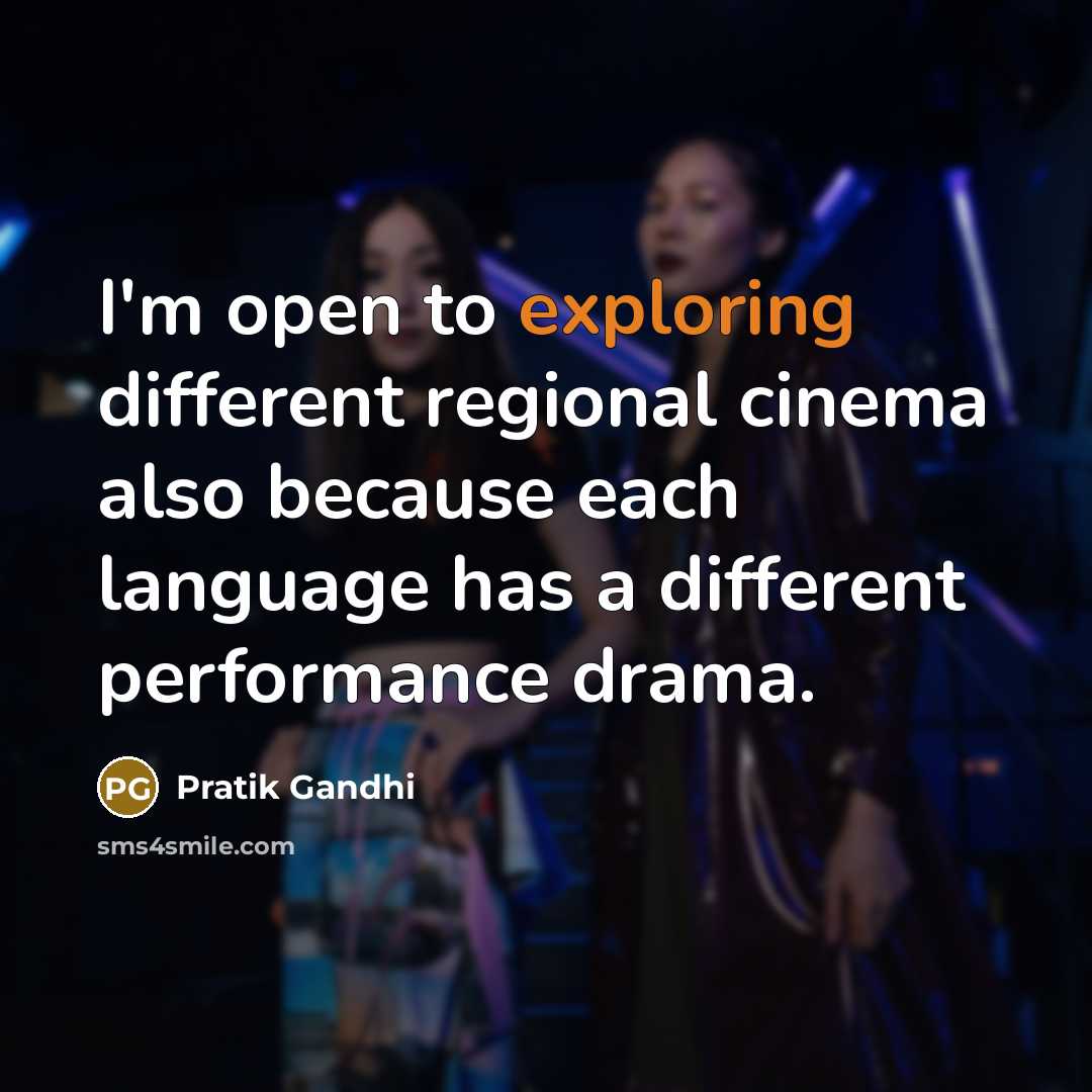 “I'm open to exploring different regional cinema also because each language has a different performance drama.” quote by Pratik Gandhi