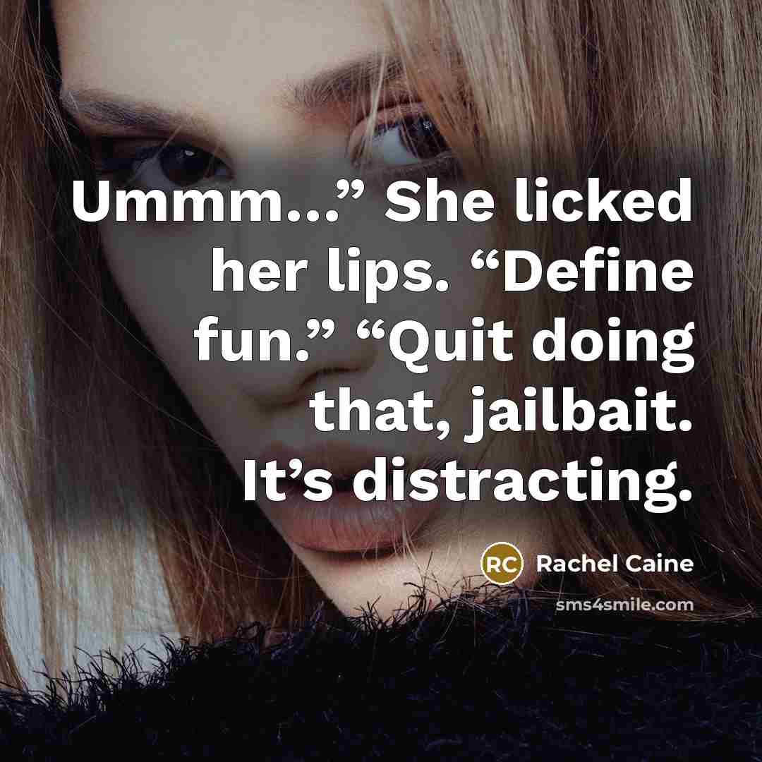 “Ummm…” She licked her lips. “Define fun.” “Quit doing that, jailbait. It’s distracting.” quote by Rachel Caine