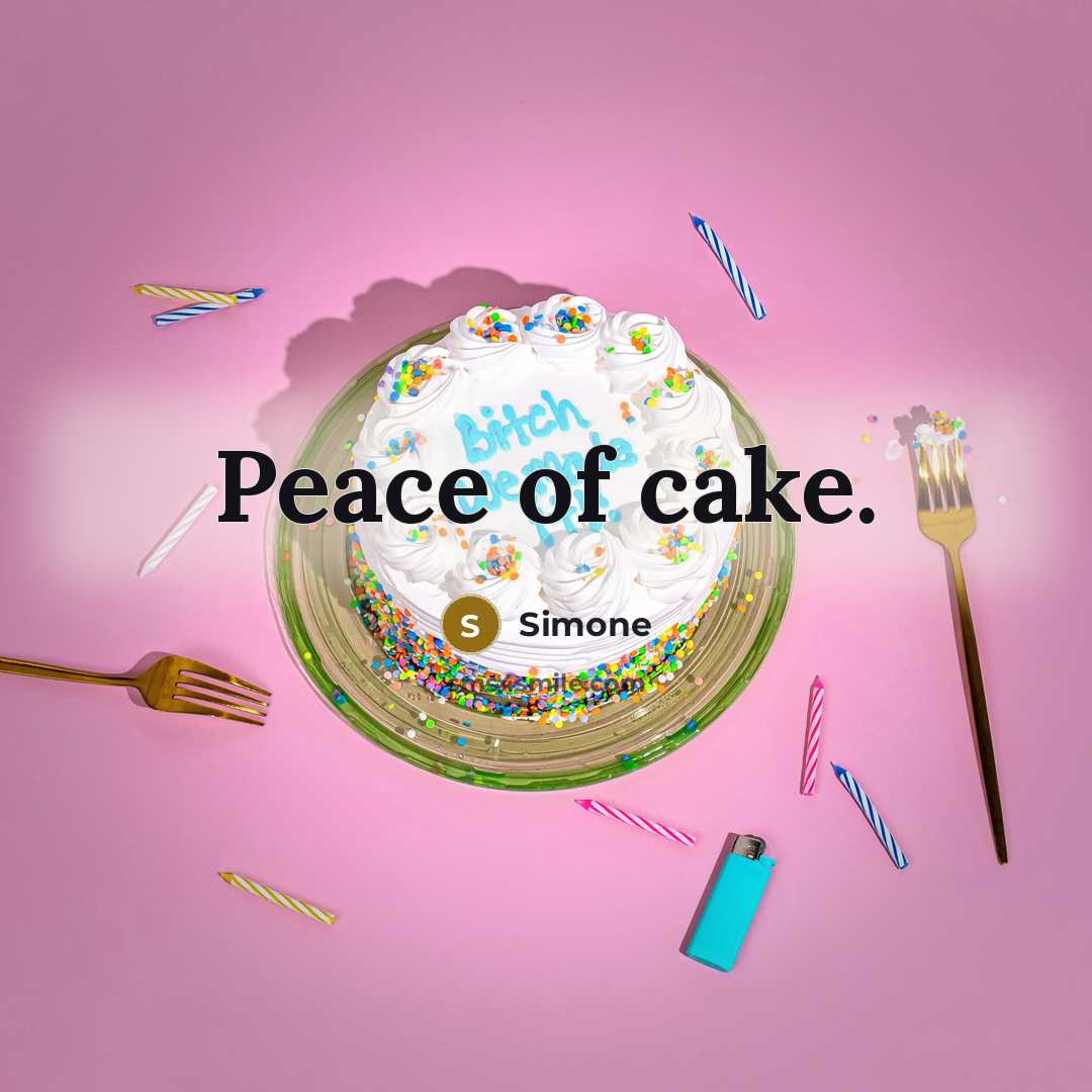 “Peace of cake.” quote by Simone