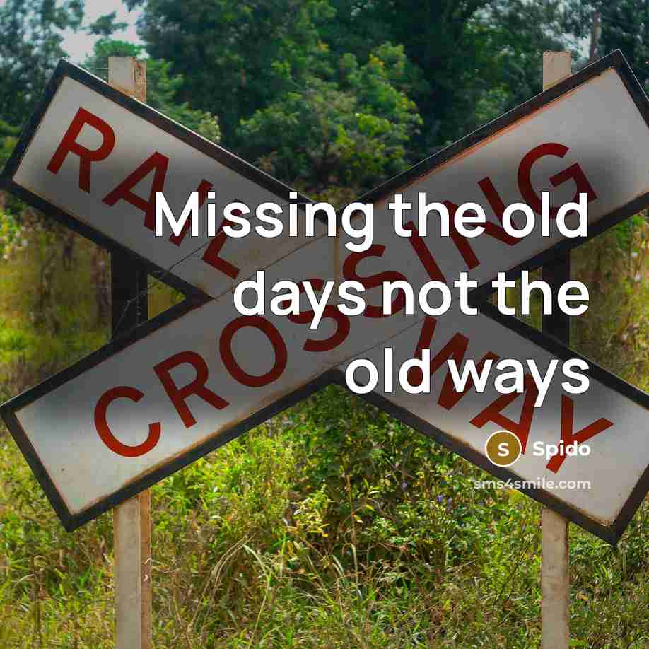 “Missing the old days not the old ways” quote by Spido