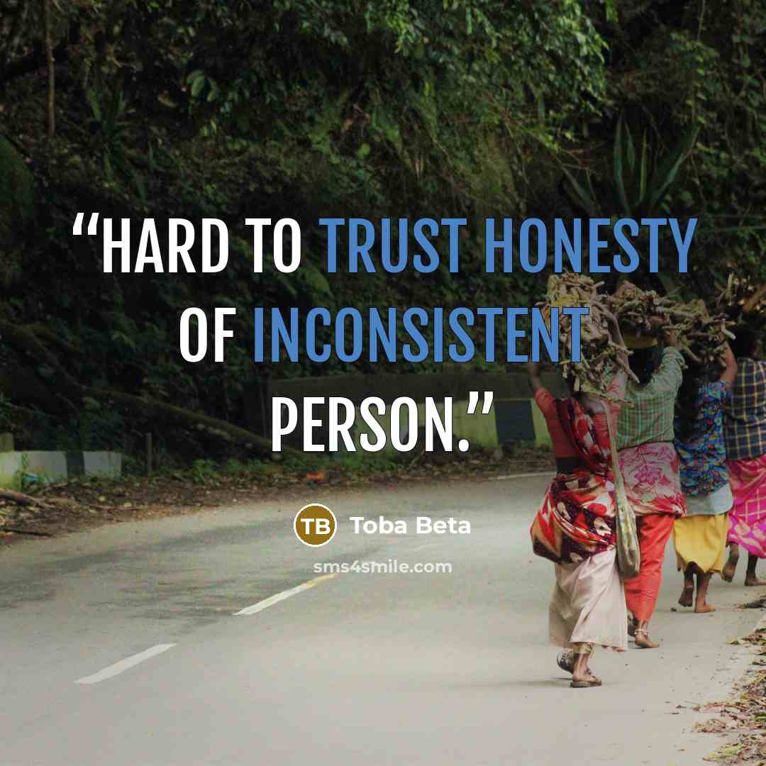 “Hard to trust honesty of inconsistent person.” quote by Toba Beta