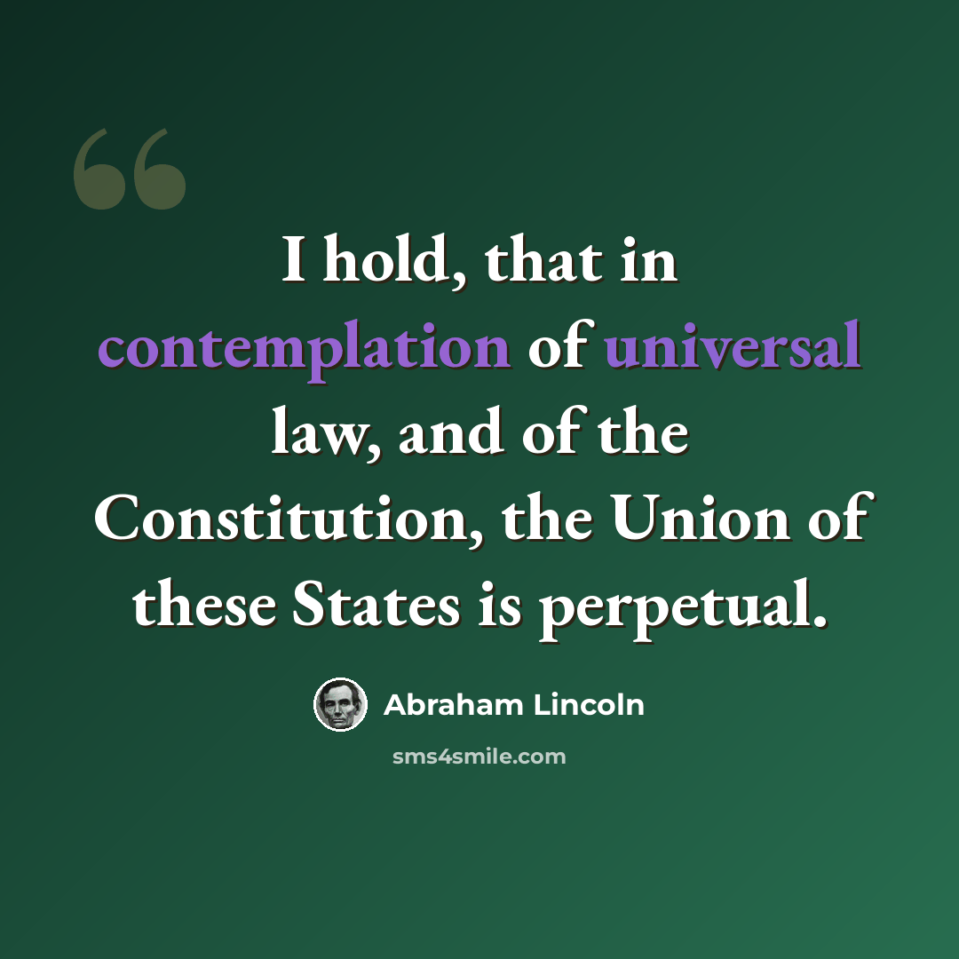“I hold, that in contemplation of universal law, and of the Constitution, the Union of these States is perpetual.” quote by Abraham Lincoln