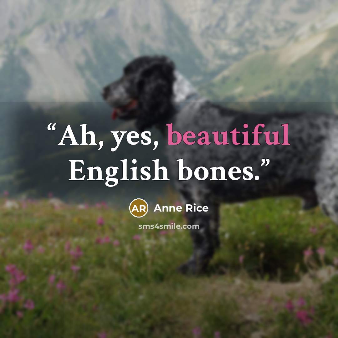 “Ah, yes, beautiful English bones.” quote by Anne Rice