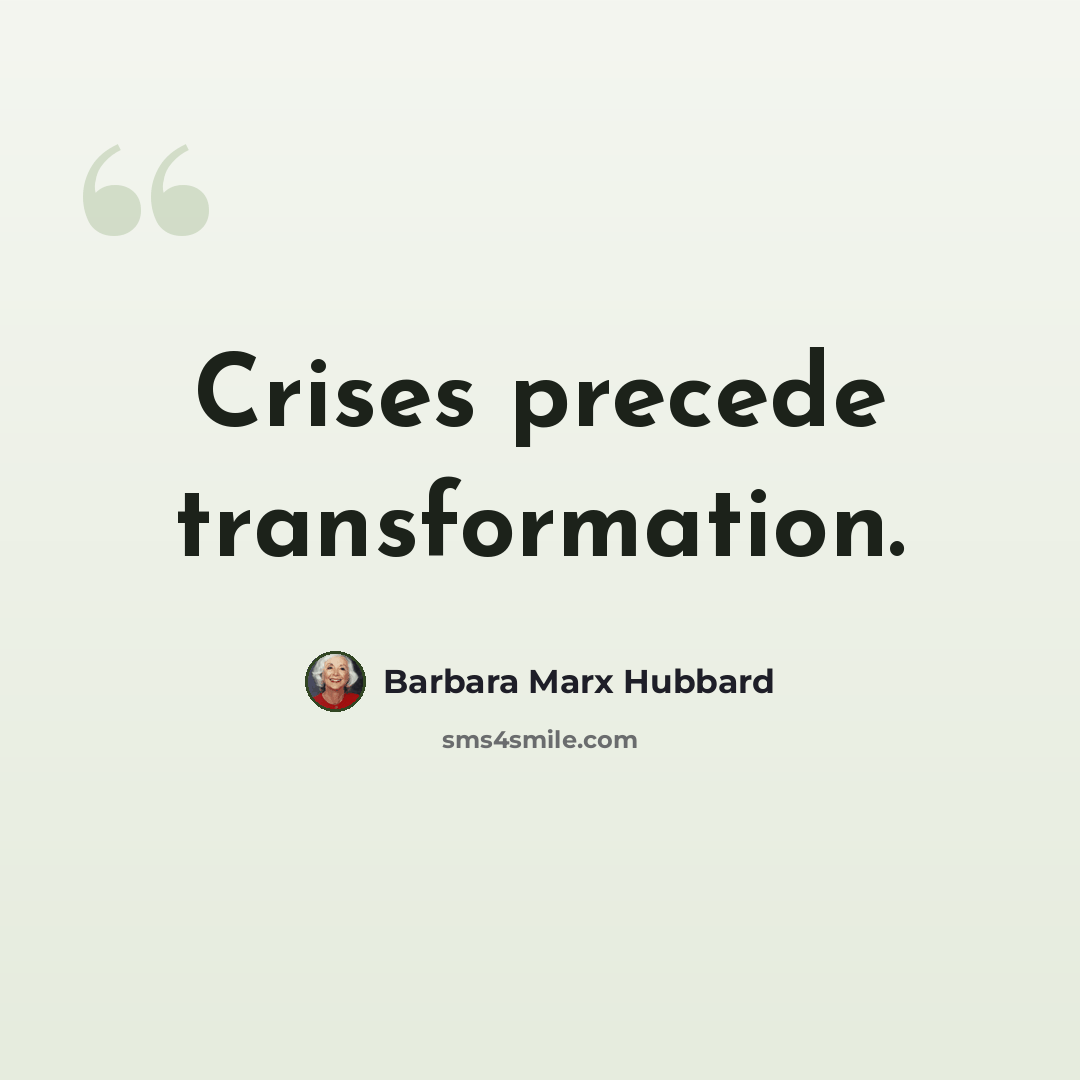 “Crises precede transformation.” quote by Barbara Marx Hubbard