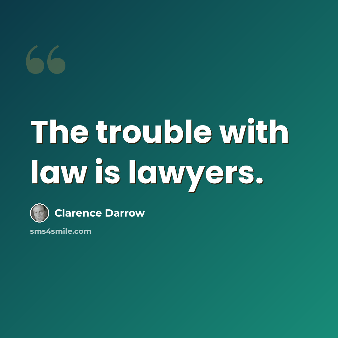 “The trouble with law is lawyers.” quote by Clarence Darrow