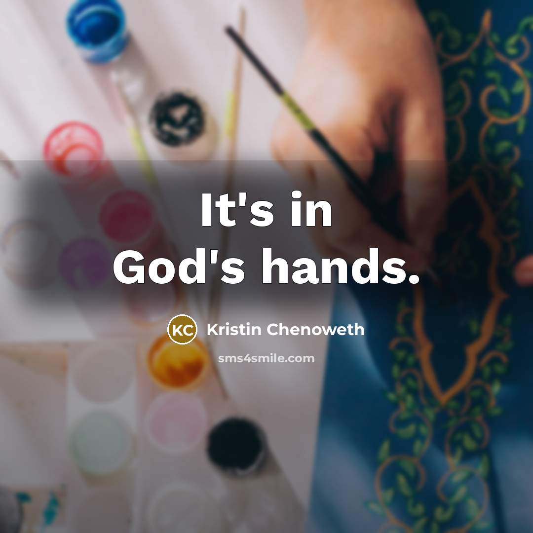 “It's in God's hands.” quote by Kristin Chenoweth