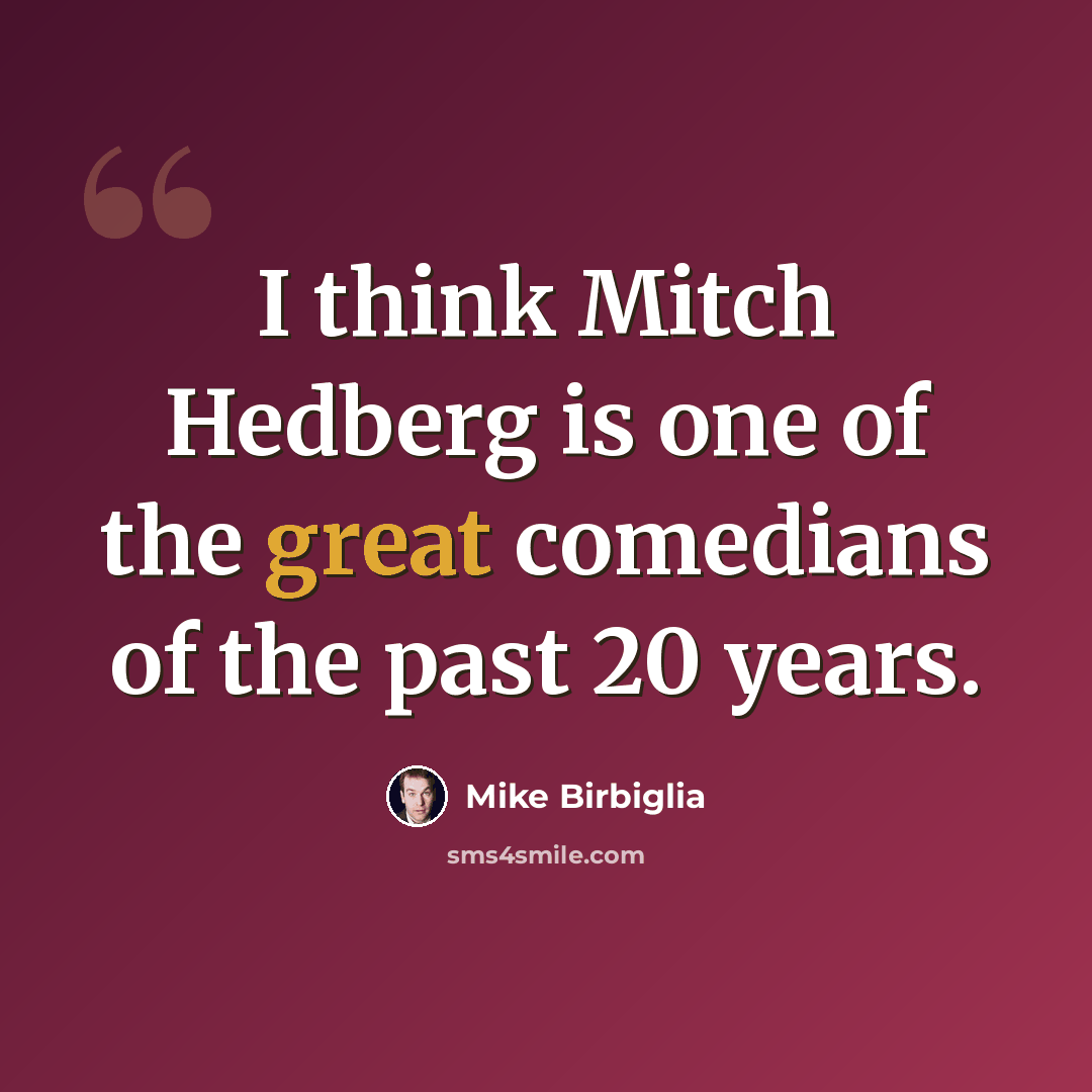 “I think Mitch Hedberg is one of the great comedians of the past 20 years.” quote by Mike Birbiglia