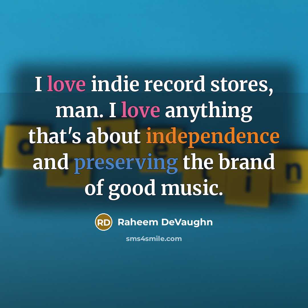 “I love indie record stores, man. I love anything that's about independence and preserving the brand of good music.” quote by Raheem Devaughn