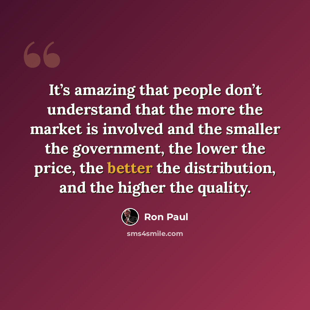 “It’s amazing that people don’t understand that the more the market is involved and the smaller the government, the lower the price, the better the distribution, and the higher the quality.” quote by Ron Paul