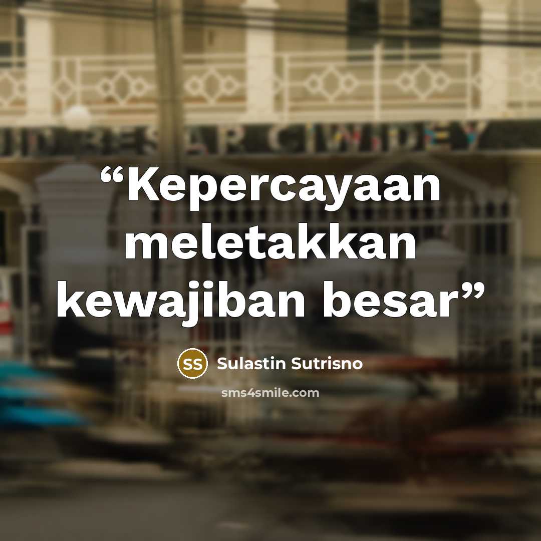 “Kepercayaan meletakkan kewajiban besar” quote by Sulastin Sutrisno