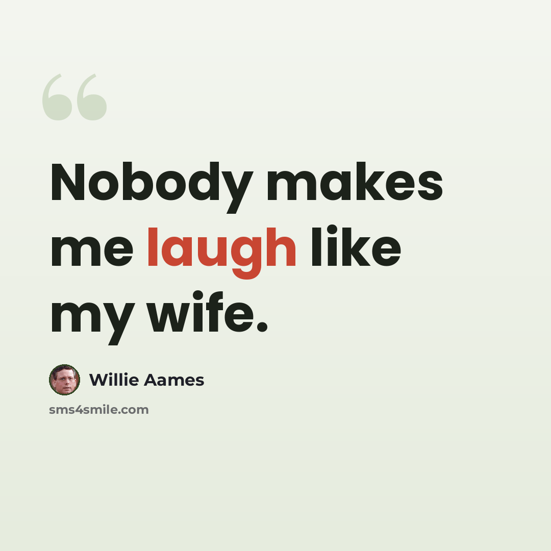 “Nobody makes me laugh like my wife.” quote by Willie Aames
