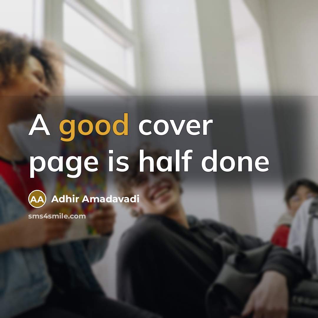 “A good cover page is half done” quote by Adhir Amadavadi