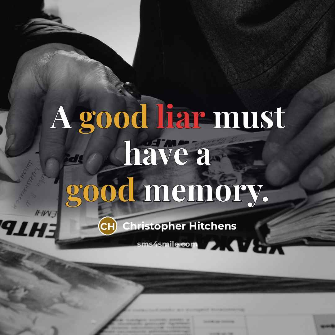 “A good liar must have a good memory.” quote by Christopher Hitchens