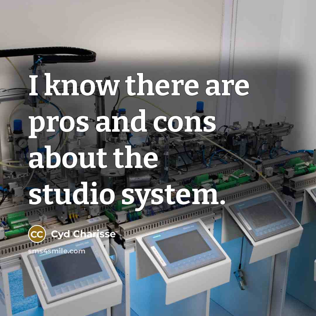 “I know there are pros and cons about the studio system.” quote by Cyd Charisse