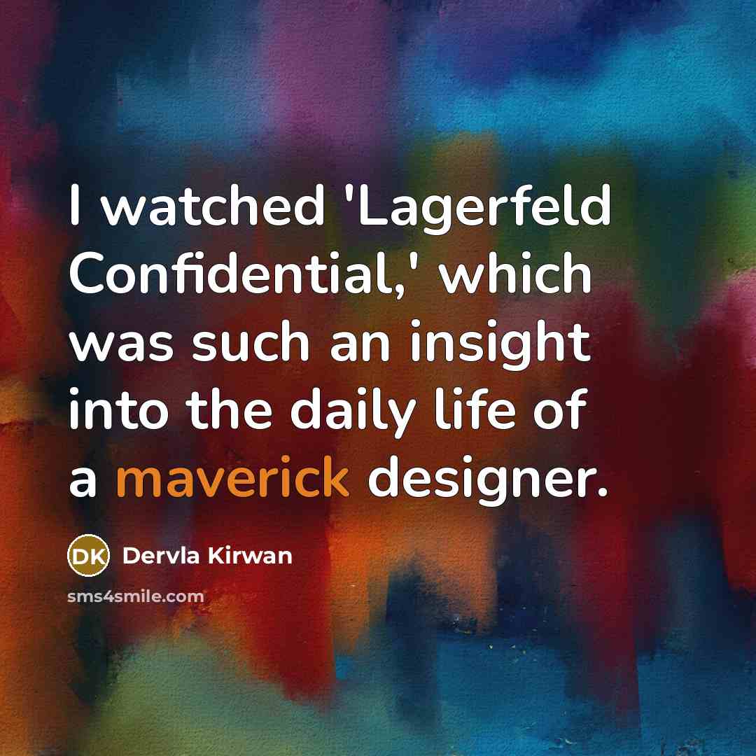 “I watched 'Lagerfeld Confidential,' which was such an insight into the daily life of a maverick designer.” quote by Dervla Kirwan