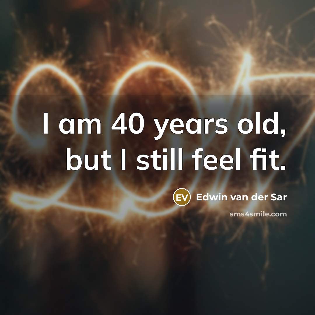 “I am 40 years old, but I still feel fit.” quote by Edwin van der Sar