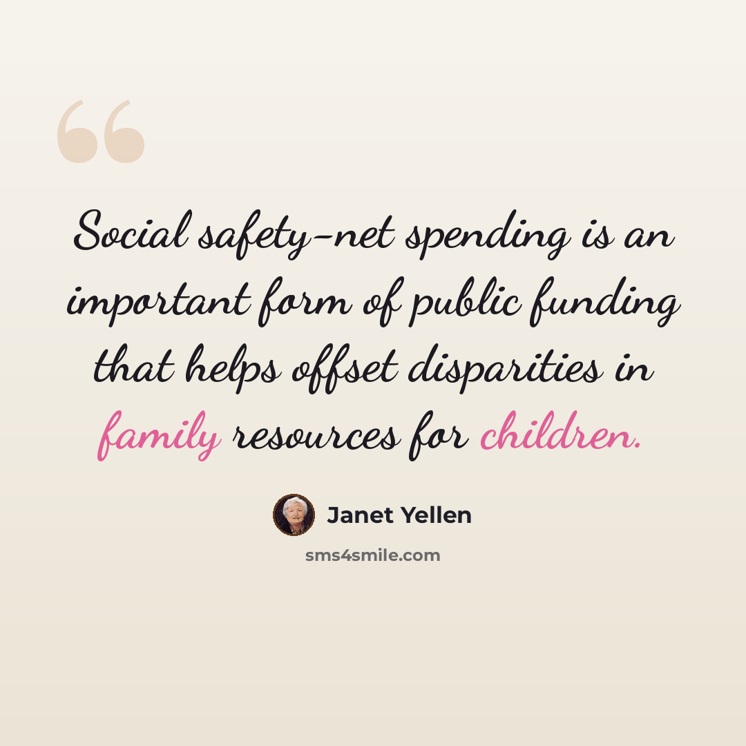 “Social safety-net spending is an important form of public funding that helps offset disparities in family resources for children.” quote by Janet Yellen