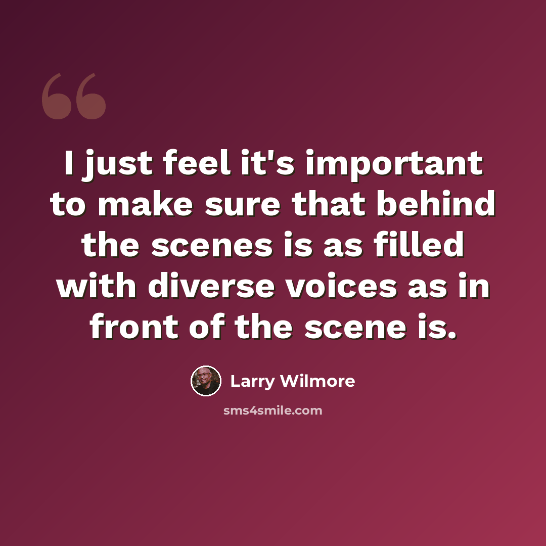 “I just feel it's important to make sure that behind the scenes is as filled with diverse voices as in front of the scene is.” quote by Larry Wilmore