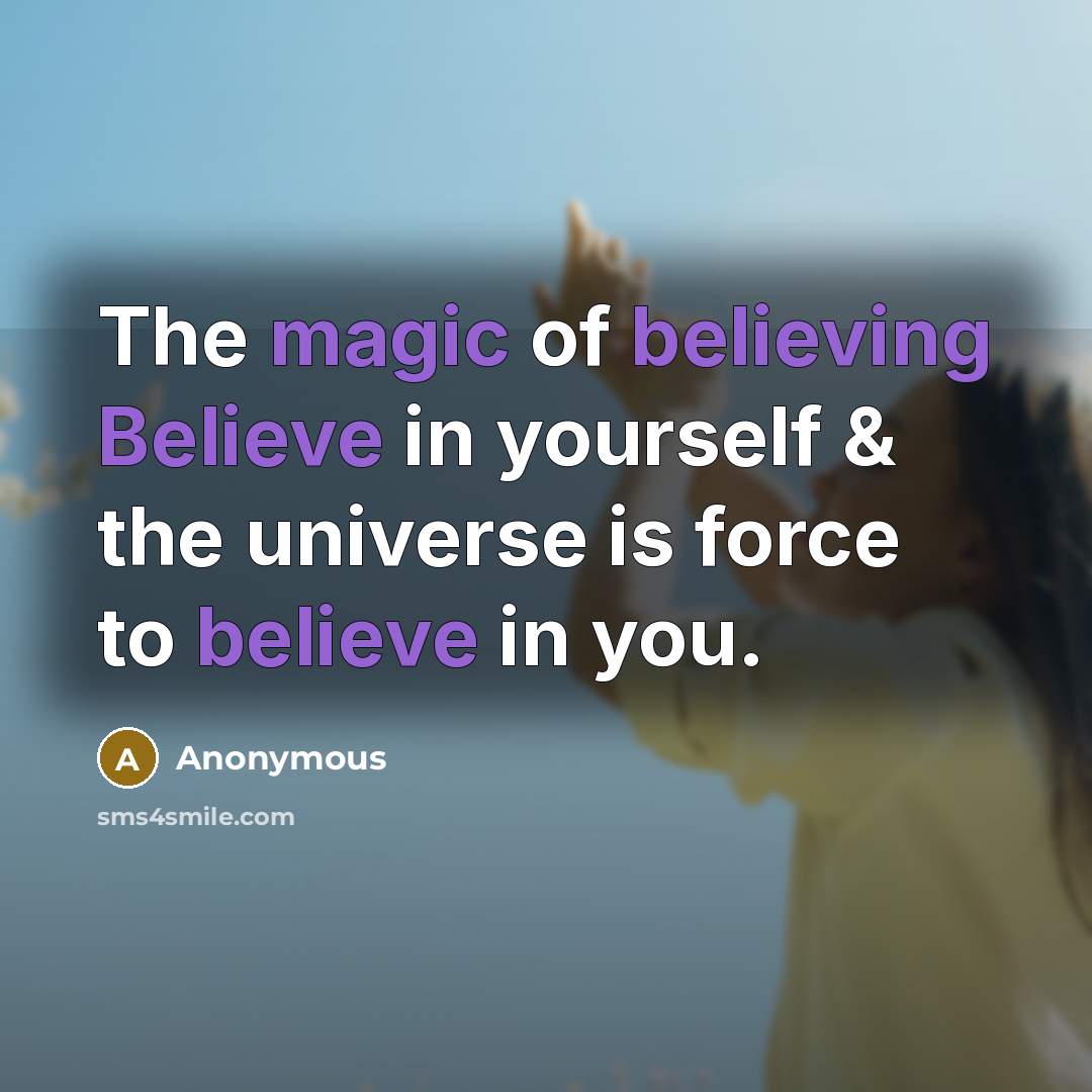 “The magic of believing Believe in yourself & the universe is force to believe in you.” quote by Anonymous