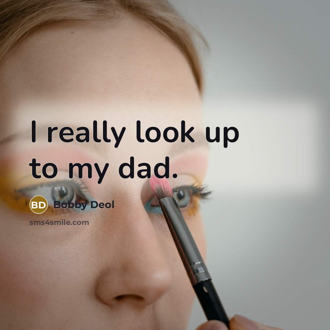 “I really look up to my dad.” quote by Bobby Deol