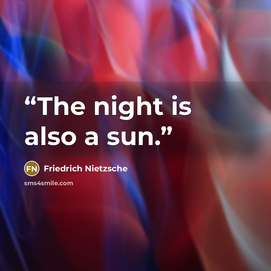 “The night is also a sun.” quote by Friedrich Nietzsche