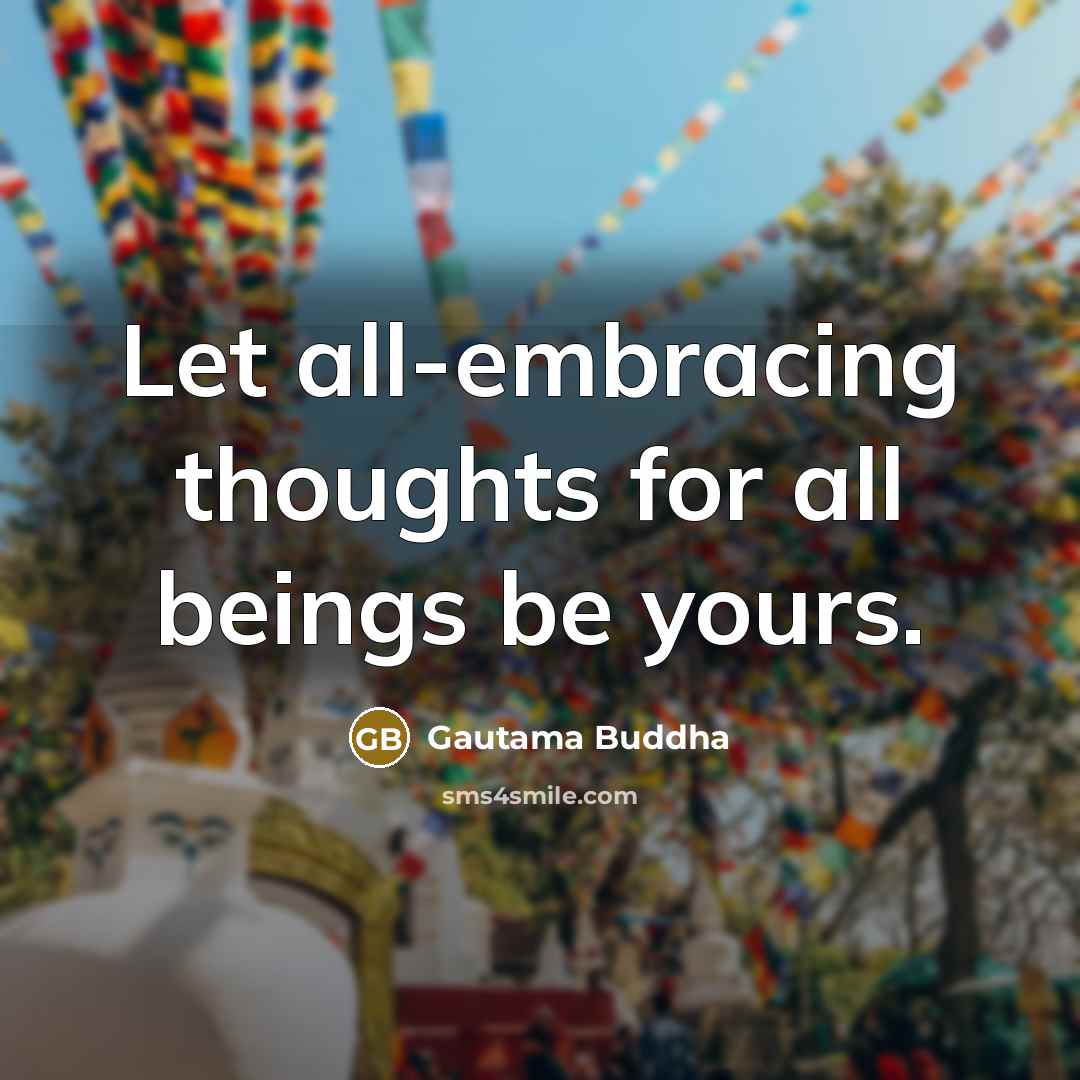 “Let all-embracing thoughts for all beings be yours.” quote by Gautama Buddha